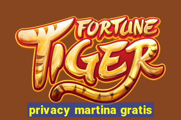 privacy martina gratis